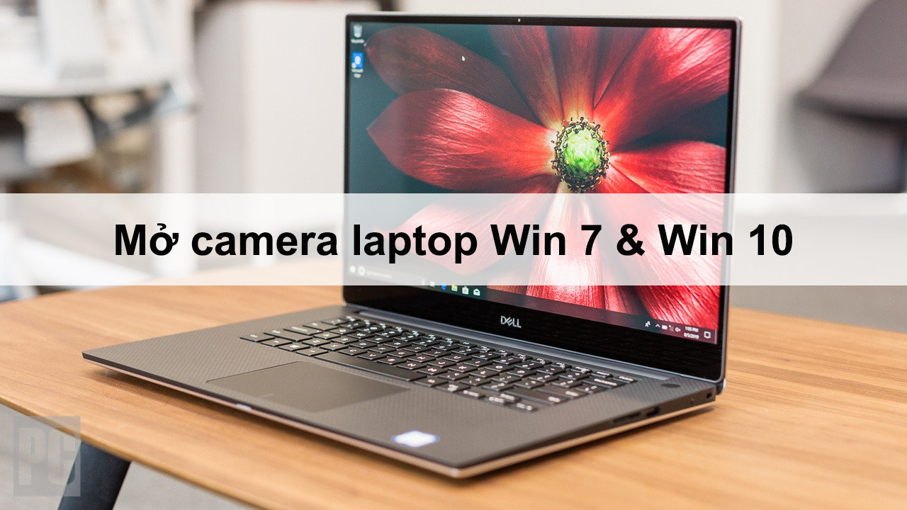 Cách mở camera trên laptop Win 7-10 để chụp ảnh, quay phim