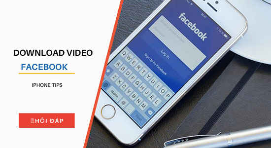 Hướng dẫn tải video trên facebook về điện thoại