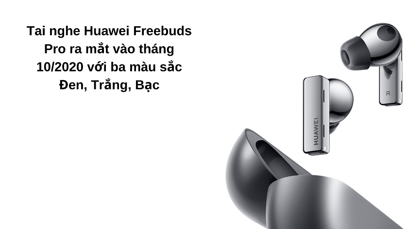Thời điểm ra mắt của tai nghe Huawei Freebuds Pro