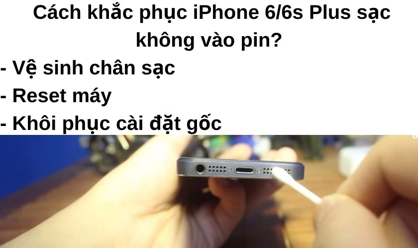Cách khắc phục tình trạng iPhone 6/6S Plus sạc không vào pin?