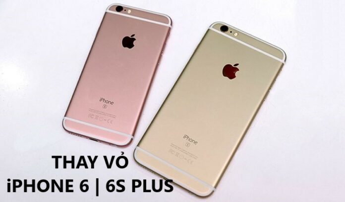 Thay vỏ iPhone 6- 6s Plus giá rẻ tại TP Hồ Chí Minh và Hà Nội
