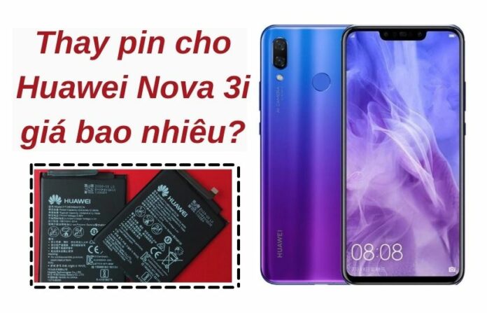 Thay pin Huawei Nova 3i chính hãng giá bao nhiêu? Bảng giá