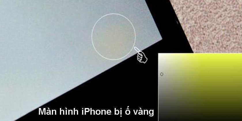 Màn hình iPhone xuất hiện dấu hiệu ố vàng