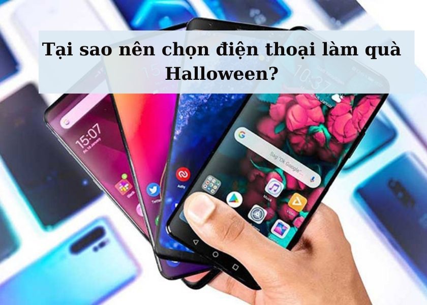 Tại sao nên chọn điện thoại làm quà Halloween?