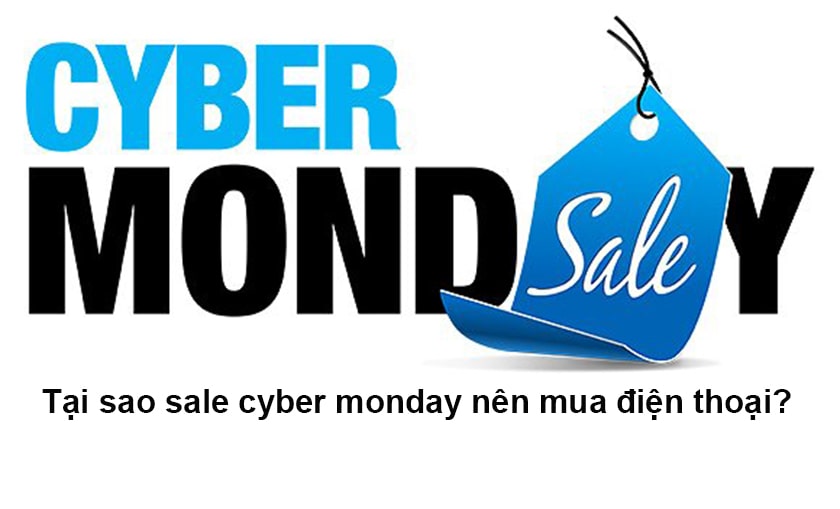 Tại sao sale Cyber ​​Monday, nên mua điện thoại?