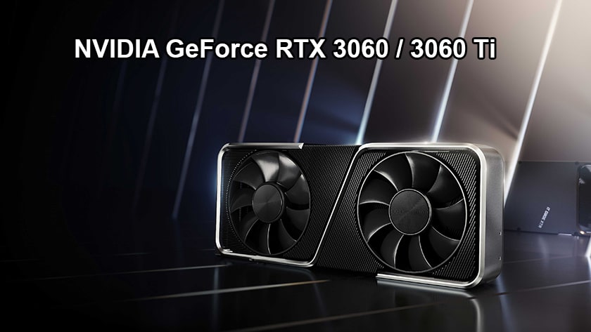 NVIDIA GeForce RTX 3060 / 3060 Ti