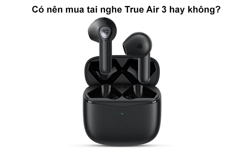 Có nên mua tai nghe True Air 3 hay không?