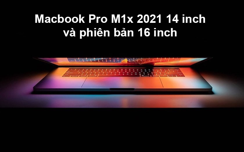 Macbook Pro 14 inch và 16 inch 2021 giá bao nhiêu?