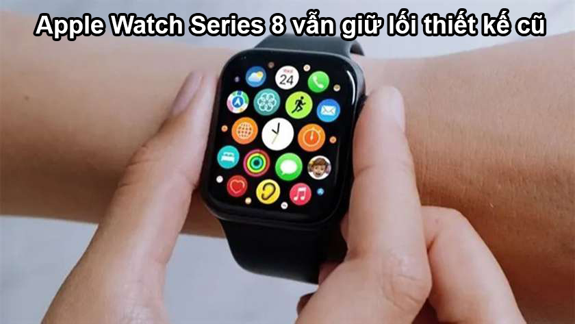 Đánh giá chi tiết về chiếc Apple Watch Series 8