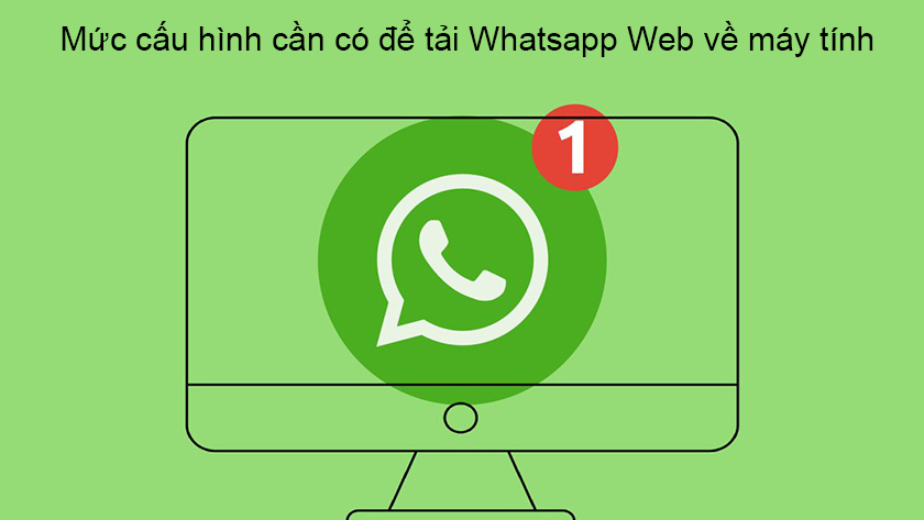 Mức cấu hình cần có để tải Whatsapp Web về máy tính